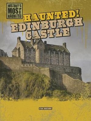 Haunted! Edinburgh Castle (History's Most Haunted (Gareth Stevens)) - Ryan Nagelhout - Books - Gareth Stevens Publishing - 9781433992544 - August 16, 2013