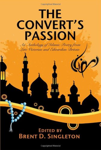 Cover for Brent D. Singleton · The Convert's Passion: An Anthology of Islamic Poetry from Late Victorian and Edwardian Britain (Paperback Book) (2009)