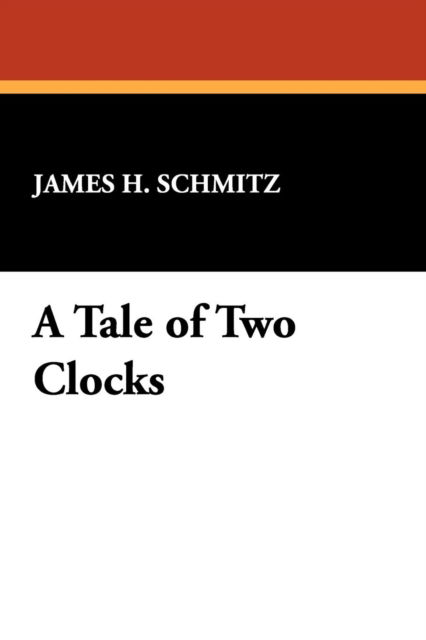 A Tale of Two Clocks - James H. Schmitz - Książki - Wildside Press - 9781434461544 - 15 lutego 2008