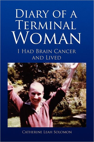 Cover for Catherine Leah Solomon · Diary of a Terminal Woman: I Had Brain Cancer and Lived (Paperback Book) (2011)