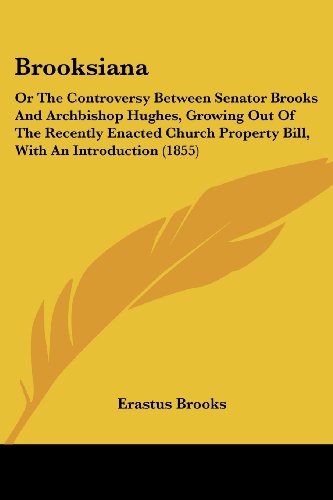 Cover for Erastus Brooks · Brooksiana: or the Controversy Between Senator Brooks and Archbishop Hughes, Growing out of the Recently Enacted Church Property Bill, with an Introduction (1855) (Paperback Book) (2008)