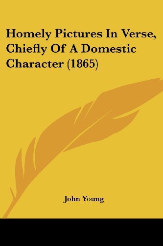 Cover for John Young · Homely Pictures in Verse, Chiefly of a Domestic Character (1865) (Paperback Bog) (2008)