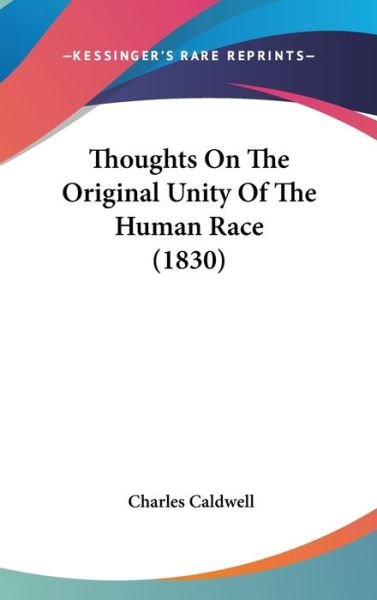Thoughts on the Original Unity of the Human Race (1830) - Charles Caldwell - Libros - Kessinger Publishing - 9781437428544 - 1 de diciembre de 2008