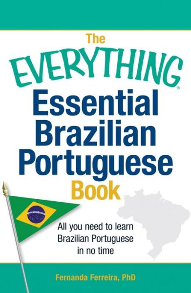 Cover for Ferreira, Fernanda, PhD · The Everything Essential Brazilian Portuguese Book: All You Need to Learn Brazilian Portuguese in No Time! - Everything (R) (Paperback Book) (2013)