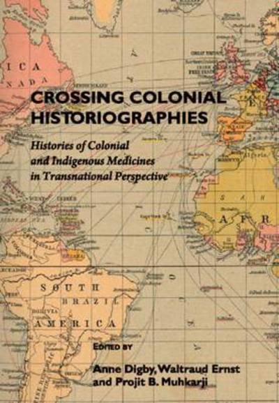 Cover for Projit B. Muhkarji · Crossing Colonial Historiographies: Histories of Colonial and Indigenous Medicines in Transnational Perspective (Hardcover Book) [Unabridged edition] (2010)