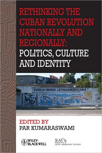 Cover for Par Kumaraswami · Rethinking the Cuban Revolution Nationally and Regionally: Politics, Culture and Identity - Bulletin of Latin American Research Book Series (Paperback Book) (2012)