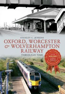 Cover for Stanley C. Jenkins · Oxford, Worcester &amp; Wolverhampton Railway Through Time - Through Time (Paperback Book) [UK edition] (2013)