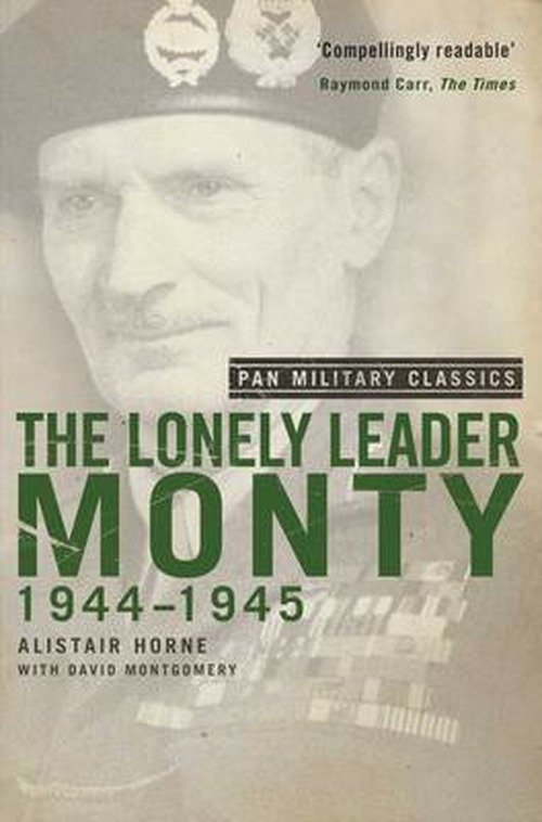 Cover for Alistair Horne · The Lonely Leader: Monty 1944-45 (Pan Military Classic Series) (Pocketbok) (2014)
