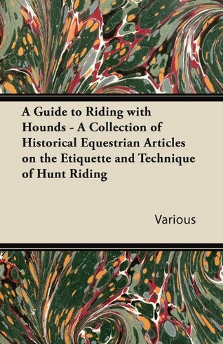 Cover for A Guide to Riding with Hounds - a Collection of Historical Equestrian Articles on the Etiquette and Technique of Hunt Riding (Paperback Book) (2011)