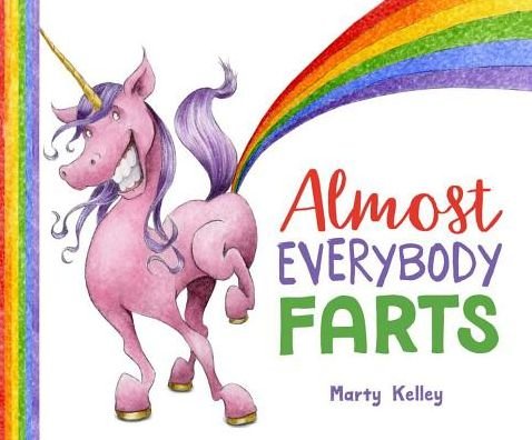 Almost Everybody Farts - Marty Kelley - Książki - Sterling Publishing Co Inc - 9781454919544 - 4 kwietnia 2017