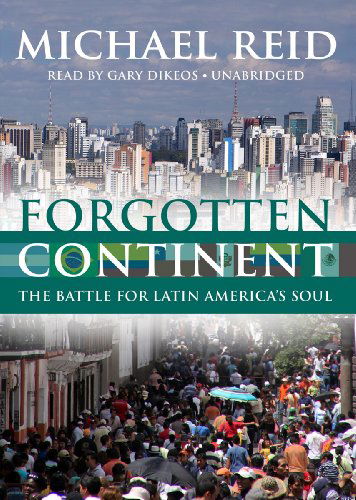 Cover for Michael Reid · Forgotten Continent: the Battle for Latin America's Soul (Audiobook (CD)) [Library, Unabridged Library edition] (2011)