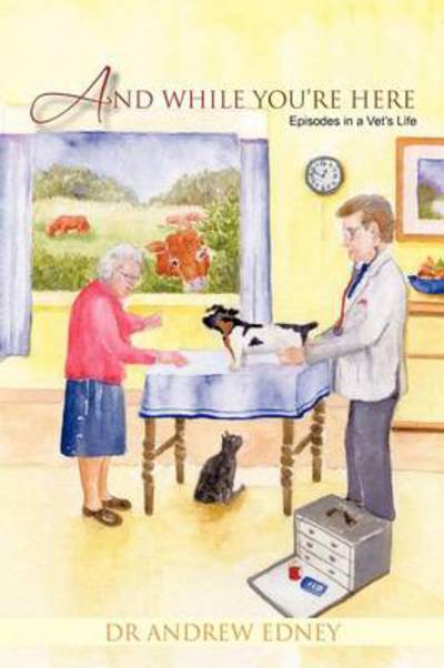 Cover for Andrew Edney · And While You're Here: Episodes in a Vet's Life (Paperback Book) (2011)