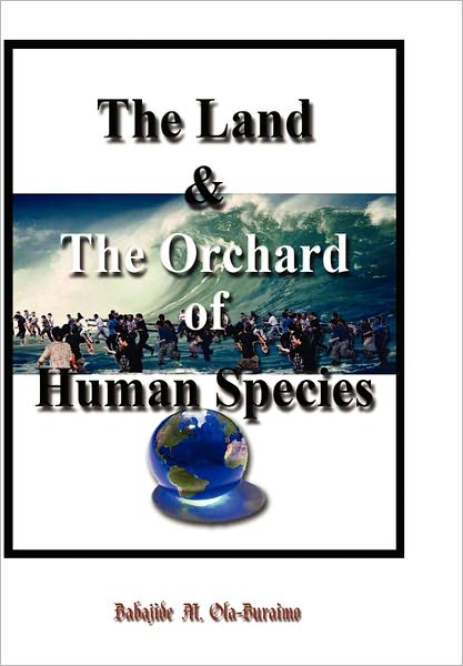 Cover for Babajide M Ola-buraimo · The Land &amp; the Orchard of Human Species: the Book of Life - in - Peace (Taschenbuch) (2011)