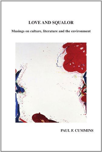 Cover for Paul F Cummins · Love and Squalor: Musings on Culture, Literature and the Environment (Paperback Book) (2011)