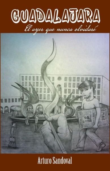 Cover for Arturo Sandoval · Guadalajara: El Ayer Que Nunca Olvidaré (Paperback Bog) [Spanish edition] (2013)