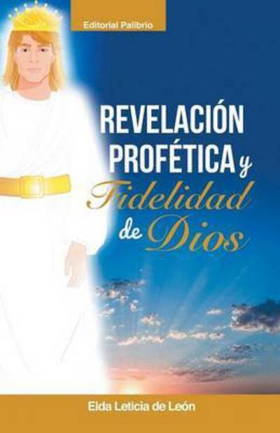 Cover for Elda Leticia De Leon · Revelacion/ Profetica Y Fidelidad De Dios (Paperback Bog) (2015)