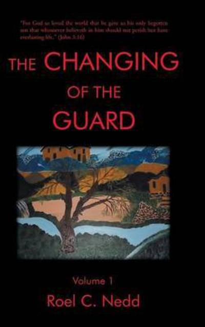 Cover for Roel C Nedd · The Changing of the Guard: Volume 1 (Hardcover Book) (2015)