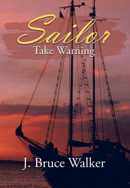 Cover for J Bruce Walker · Sailor Take Warning (Gebundenes Buch) (2013)