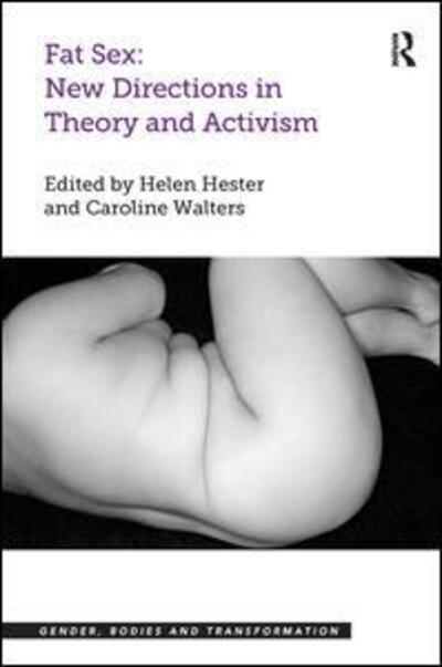 Cover for Helen Hester · Fat Sex: New Directions in Theory and Activism - Gender, Bodies and Transformation (Hardcover Book) [New edition] (2015)