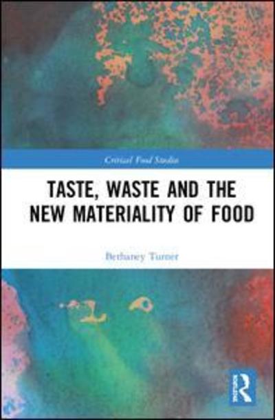 Cover for Bethaney Turner · Taste, Waste and the New Materiality of Food - Critical Food Studies (Hardcover Book) (2018)