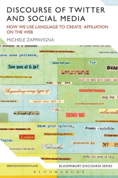 Discourse of Twitter and Social Media: How We Use Language to Create Affiliation on the Web - Bloomsbury Discourse - Zappavigna, Dr Michele (University of Sydney, Australia) - Books - Bloomsbury Publishing PLC - 9781472531544 - November 7, 2013