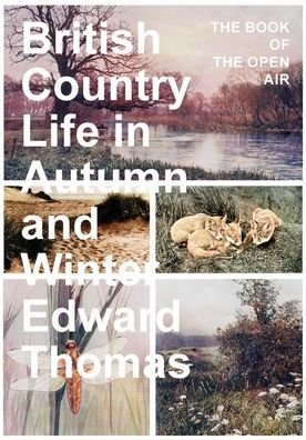 British Country Life in Autumn and Winter - The Book of the Open Air - Edward Thomas - Livros - Read Books - 9781473336544 - 9 de fevereiro de 2017