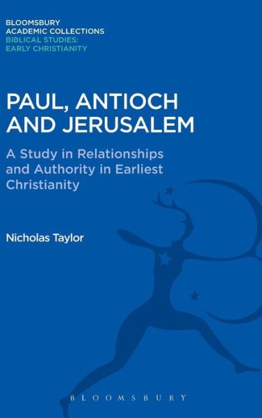 Cover for Nicholas Taylor · Paul, Antioch and Jerusalem: A Study in Relationships and Authority in Earliest Christianity - Bloomsbury Academic Collections: Biblical Studies (Hardcover Book) (2015)
