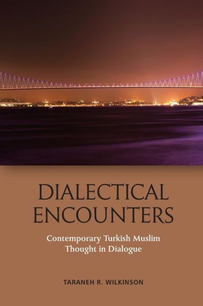 Cover for Taraneh Wilkinson · Dialectical Encounters: Contemporary Turkish Muslim Thought in Dialogue (Paperback Book) (2020)