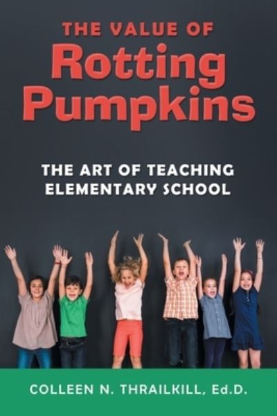 Cover for Colleen N Thrailkill Ed D · The Value of Rotting Pumpkins (Paperback Book) (2021)
