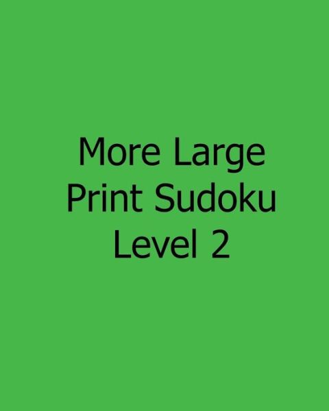 Cover for Colin Wright · More Large Print Sudoku Level 2: 80 Easy to Read, Large Print Sudoku Puzzles (Taschenbuch) [Act Lrg edition] (2013)