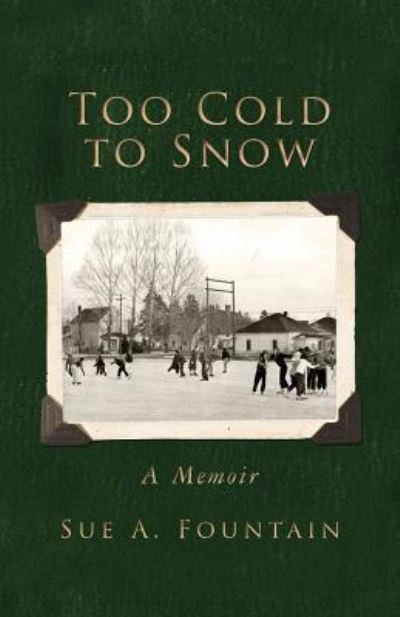 Cover for Sue a Fountain · Too Cold to Snow: Memoir (Paperback Book) (2013)
