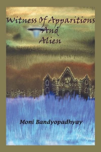 Cover for Moni Bandyopadhyay · Witness of Apparitions &amp; Alien (Paperback Book) (2014)