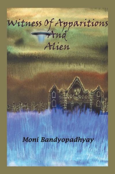 Cover for Moni Bandyopadhyay · Witness of Apparitions &amp; Alien (Paperback Book) (2014)