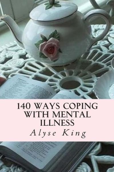 Cover for Ms Alyse King · My 140 Ways Coping with Mental Illness: How a Mother Coped with Stress, Depression and Stigmas (Pocketbok) [Lrg edition] (2013)