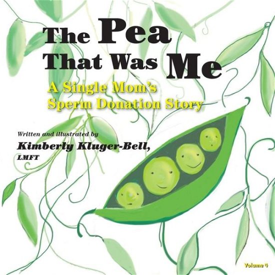 The Pea That Was Me (Volume 4): a Single Mom's / Sperm Donation Children's Story - Lmft Kimberly Kluger-bell - Bücher - Createspace - 9781493574544 - 20. Dezember 2013