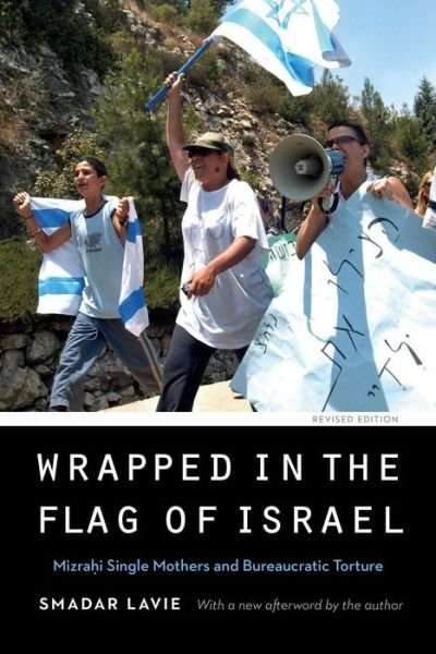 Cover for Smadar Lavie · Wrapped in the Flag of Israel: Mizrahi Single Mothers and Bureaucratic Torture, Revised Edition - Expanding Frontiers: Interdisciplinary Approaches to Studies of Women, Gender, and Sexuality (Paperback Bog) [Revised edition] (2018)