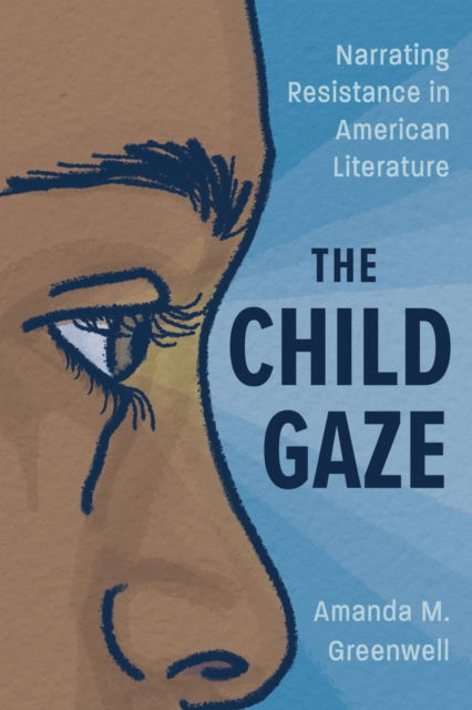 Cover for Amanda M. Greenwell · The Child Gaze: Narrating Resistance in American Literature - Children's Literature Association Series (Hardcover Book) (2025)