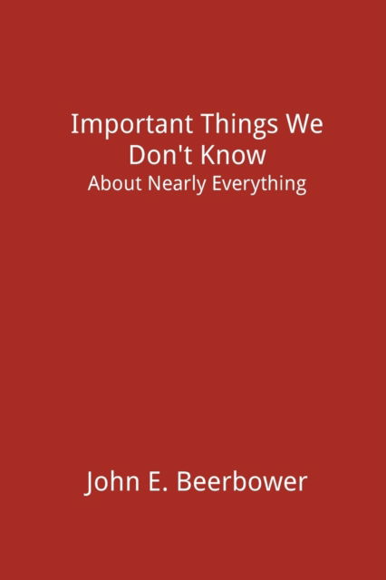 Cover for John E. Beerbower · Important Things We Don't Know (Paperback Book) (2022)