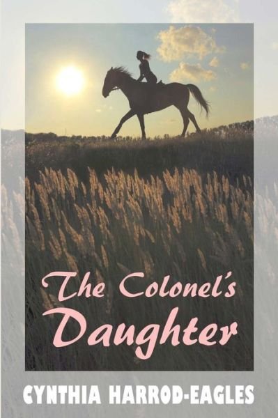 The Colonel's Daughter - Cynthia Harrod-eagles - Kirjat - CreateSpace Independent Publishing Platf - 9781500100544 - perjantai 27. kesäkuuta 2014