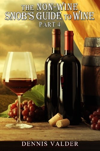 The Non Winesnob's Guide to Wine, Part 4 - Dennis Valder - Kirjat - CreateSpace Independent Publishing Platf - 9781500113544 - torstai 17. heinäkuuta 2014