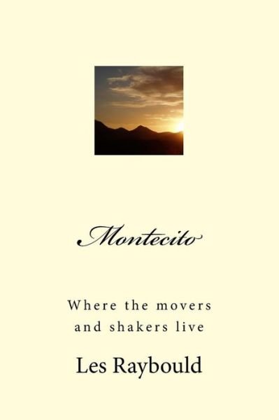 Montecito: Where the Movers and Shakers Live - Les Raybould - Books - Createspace - 9781502995544 - December 9, 2014