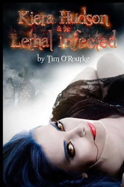 Cover for Tim O\'rourke · Kiera Hudson &amp; the Lethal Infected (Pocketbok) (2014)