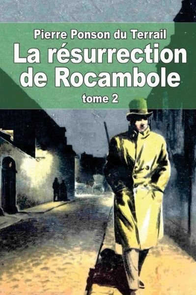 Cover for Pierre Alexis Ponson Du Terrail · La Resurrection De Rocambole: Tome 2 (Taschenbuch) (2014)