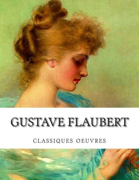 Cover for Gustave Flaubert · Gustave Flaubert, Classiques Oeuvres (Paperback Book) (2015)
