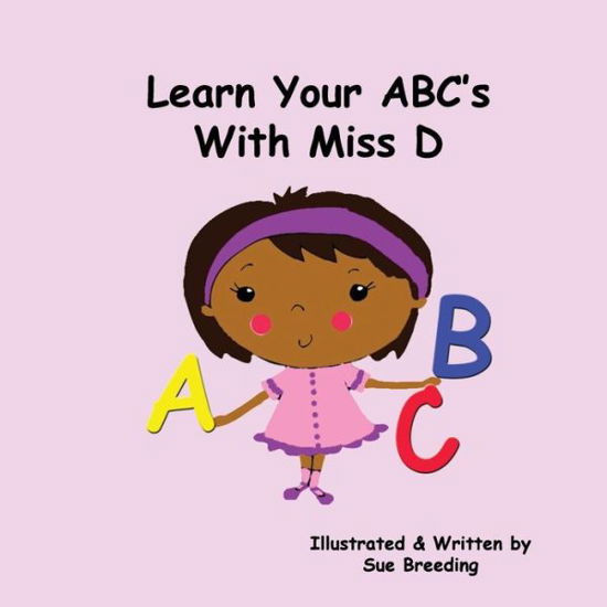 Cover for Sue Breeding · Learn Your Abc's with Miss D (Paperback Book) (2015)