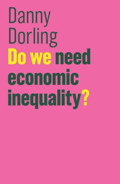 Cover for Dorling, Danny (Department of Geography, University of Sheffield, UK) · Do We Need Economic Inequality? - The Future of Capitalism (Innbunden bok) (2017)