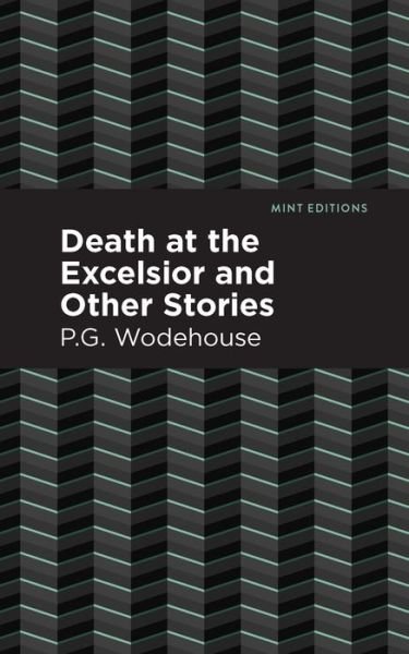 Cover for P. G. Wodehouse · Death at the Excelsior and Other Stories - Mint Editions (Gebundenes Buch) (2021)