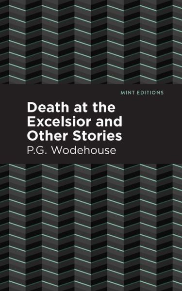 Cover for P. G. Wodehouse · Death at the Excelsior and Other Stories - Mint Editions (Hardcover bog) (2021)