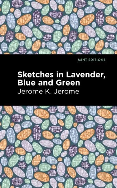 Cover for Jerome K. Jerome · Sketches in Lavender, Blue and Green - Mint Editions (Paperback Bog) (2021)