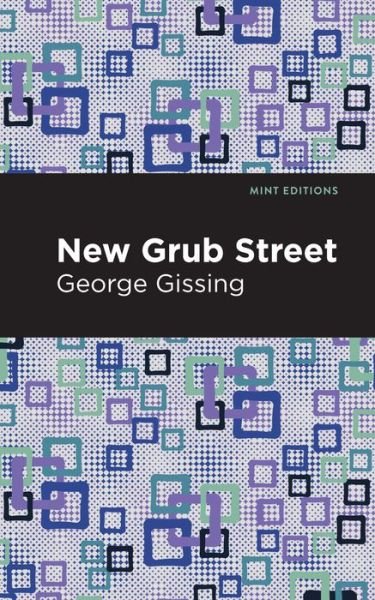 New Grub Street - Mint Editions - George Gissing - Libros - Graphic Arts Books - 9781513281544 - 1 de julio de 2021